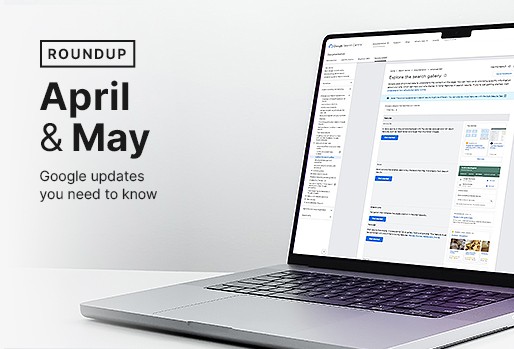 April-May roundup: Google updates you need to know