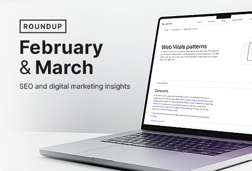February-March roundup: SEO and digital marketing insights