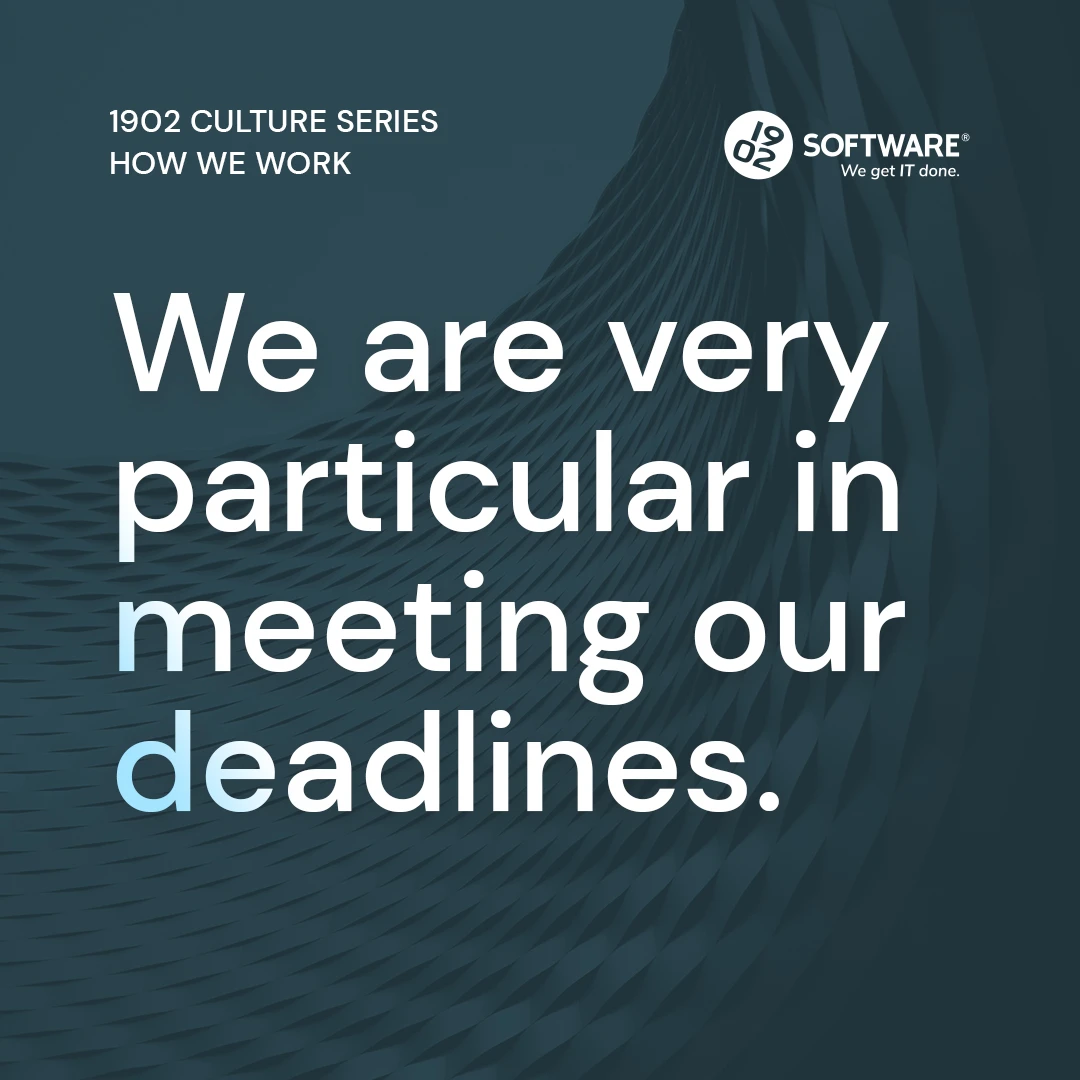 1902 Culture Series How We Work graphic with text: We are very particular in meeting our deadlines, 1902 Software logo and tagline "We get IT done."