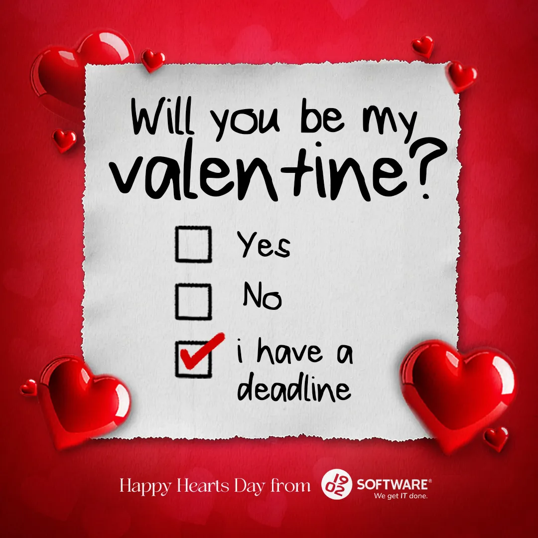 Will you be my valentine? checklist with options Yes, No, and checked "i have a deadline," surrounded by red hearts and Happy Hearts Day from 1902 Software text