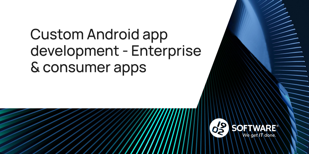 Custom Android App Development | Enterprise & Consumer Apps - 1902 Software